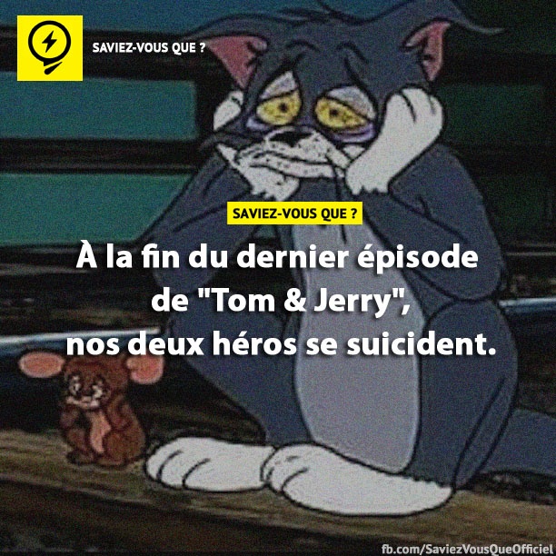 À la fin du dernier épisode de &quot;Tom &amp; Jerry&quot;, nos deux héros se suicident.