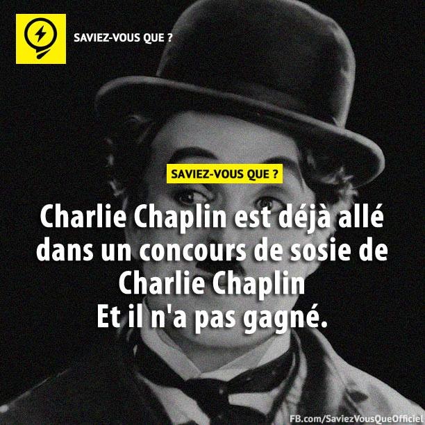 Charlie Chaplin est déjà allé dans un concours de sosie de Charlie Chaplin Et il n&#039;a pas gagné.