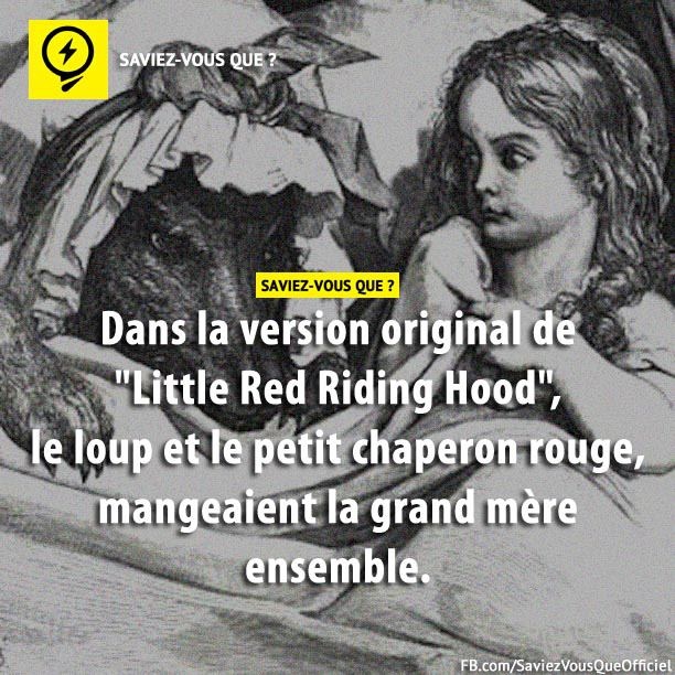 Dans la version original de &quot;Little Red Riding Hood&quot;, le loup et le petit chaperon rouge, mangeaient la grand mère ensemble.