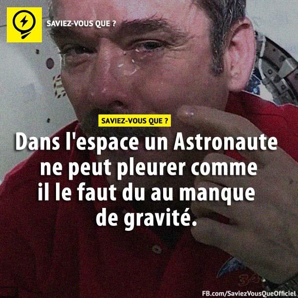 Dans l&#039;espace un Astronaute ne peut pleurer comme il le faut du au manque de gravité.