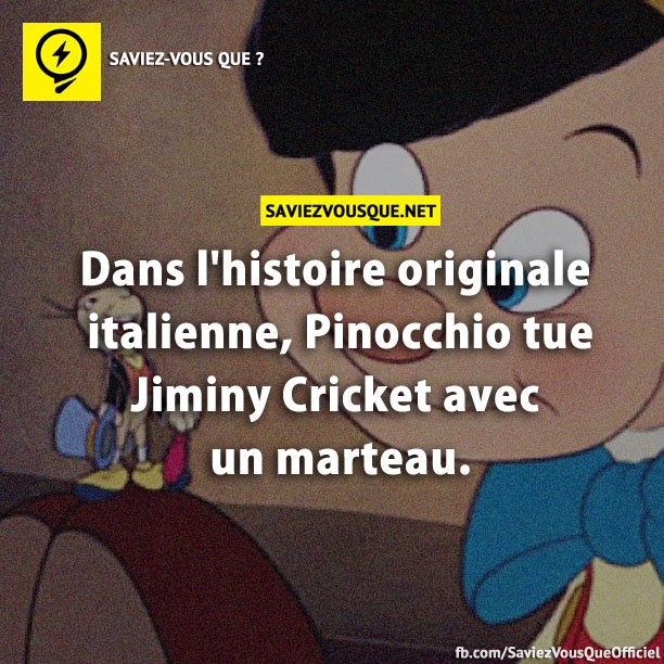 Dans l&#039;histoire originale italienne, Pinocchio tue Jiminy Cricket avec un marteau.