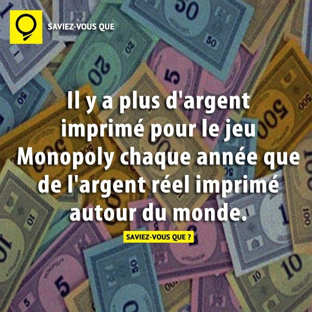 Il y a plus d&#039;argent imprimé pour le jeu Monopoly chaque année que de l&#039;argent réel imprimé autour du monde.