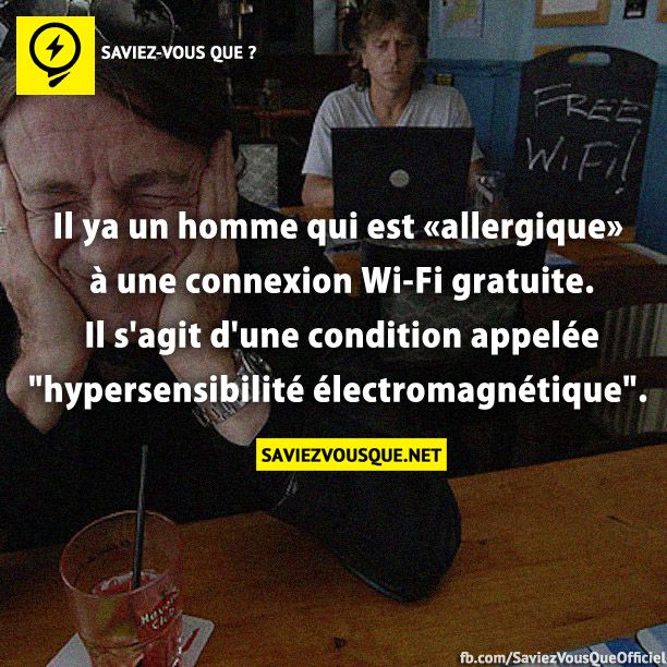 Il ya un homme qui est «allergique» à une connexion Wi-Fi gratuite. Il s&#039;agit d&#039;une condition appelée &quot;hypersensibilité électromagnétique&quot;.