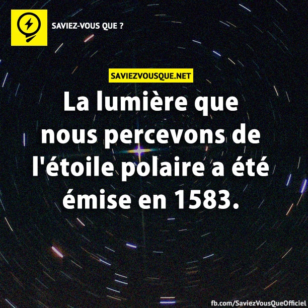 La lumière que nous percevons de l&#039;étoile polaire a été émise en 1583.