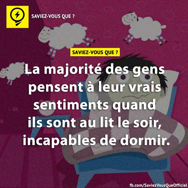 La majorité des gens pensent à leur vrais sentiments quand ils sont au lit le soir, incapables de dormir.