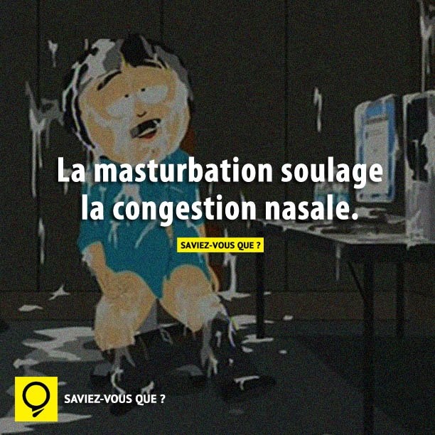 La masturbation soulage la congestion nasale.