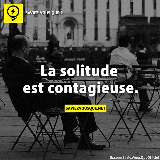 La solitude est contagieuse.