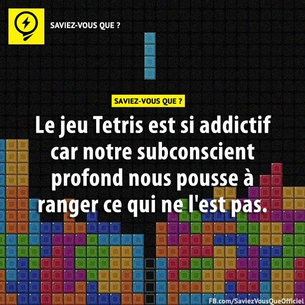 Le jeu Tetris est si addictif car notre subconscient profond nous pousse à ranger ce qui ne l&#039;est pas.