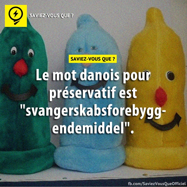 Le mot danois pour préservatif est «svangerskabsforebyggendemiddel».