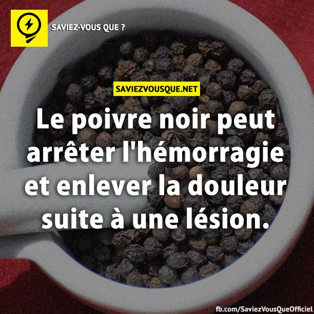 Le poivre noir peut arrêter l&#039;hémorragie et enlever la douleur suite à une lésion.