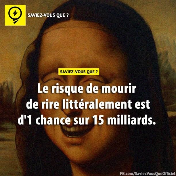 Le risque de mourir de rire littéralement est d&#039;1 chance sur 15 milliards.
