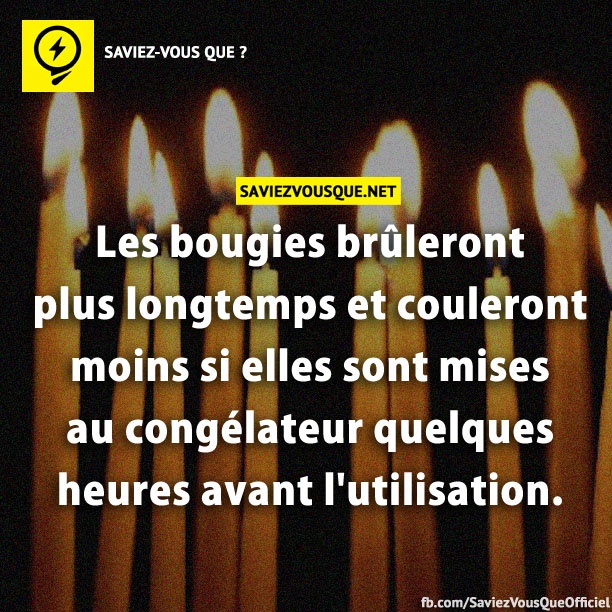 Les bougies brûleront plus longtemps et couleront moins si elles sont mises au congélateur quelques heures avant l&#039;utilisation.