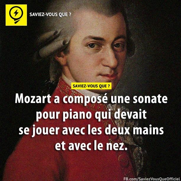 Mozart a composé une sonate pour piano qui devait se jouer avec les deux mains et avec le nez.