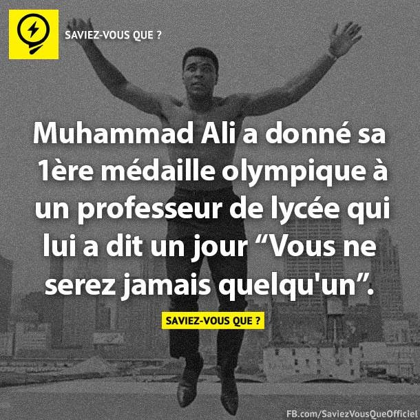 Muhammad Ali a donné sa 1ère médaille olympique à un professeur de lycée qui lui a dit un jour &quot;Vous ne serez jamais quelqu&#039;un&quot;.