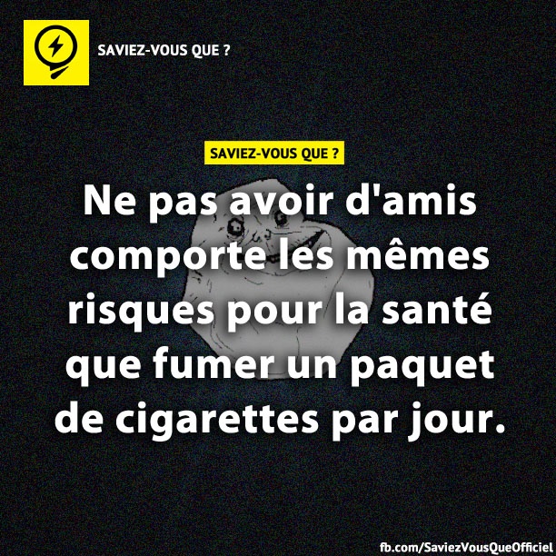 Ne pas avoir d&#039;amis comporte les mêmes risques pour la santé que fumer un paquet de cigarettes par jour.