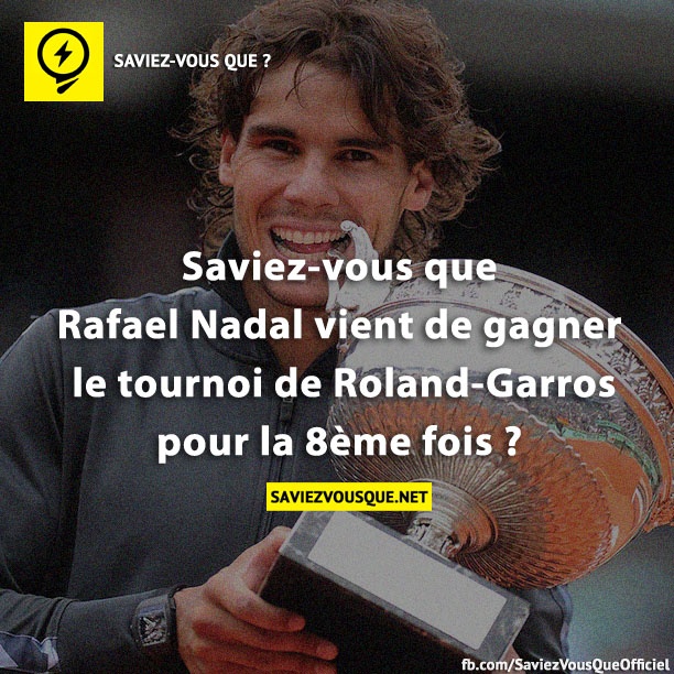 Saviez-vous que Rafael Nadal vient de gagner le tournoi de Roland-Garros pour la 8ème fois ?
