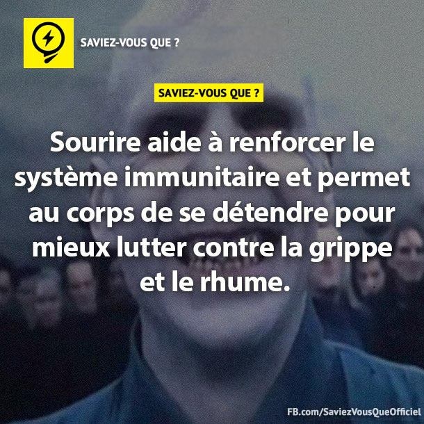 Sourire aide à renforcer le système immunitaire et permet au corps de se détendre pour mieux lutter contre la grippe et le rhume.