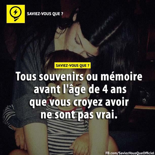 Tous souvenirs ou mémoire avant l&#039;âge de 4 ans que vous croyez avoir ne sont pas vrai.