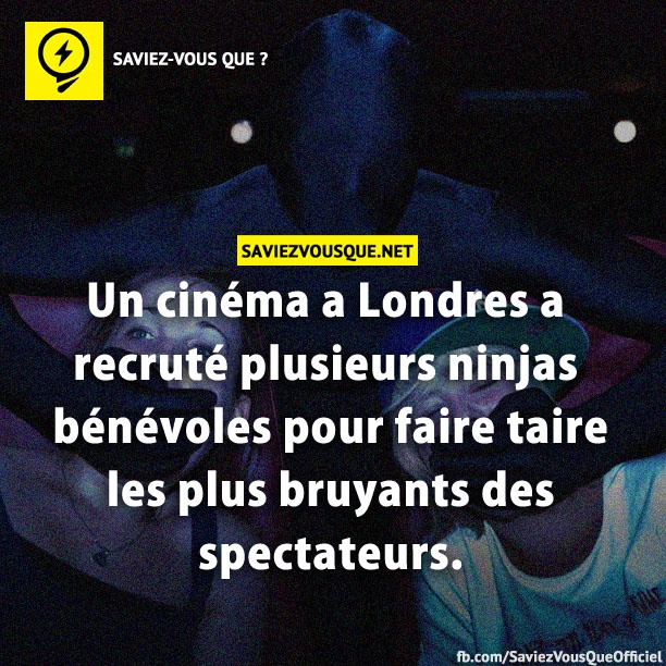 Un cinéma a Londres a recruté plusieurs ninjas bénévoles pour faire taire les plus bruyants des spectateurs.