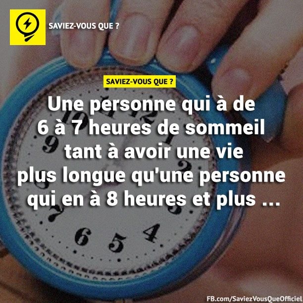 Une personne qui à de 6 à 7 heures de sommeil tant à avoir une vie plus longue qu&#039;une personne qui en à 8 heures et plus...