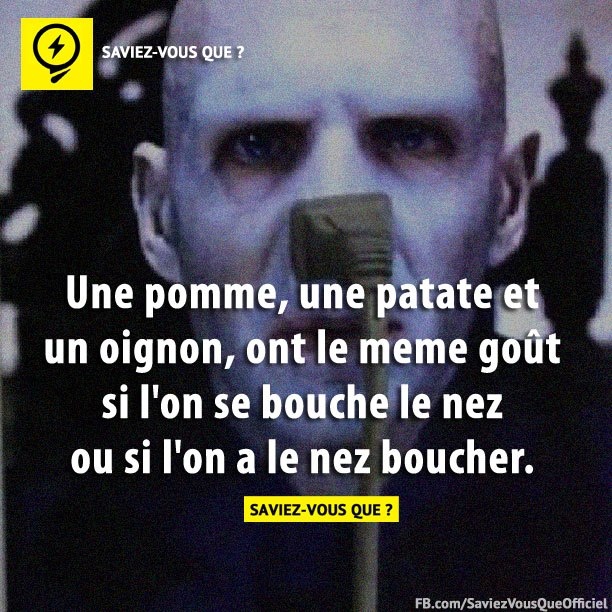 Une pomme, une patate et un oignon, ont le même goût si l&#039;ont se bouche le nez ou si l&#039;on a le nez bouché.