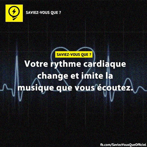 Votre rythme cardiaque change et imite la musique que vous écoutez.