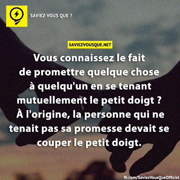 Vous connaissez le fait de promettre quelque chose à quelqu&#039;un en se tenant mutuellement le petit doigt ? À l&#039;origine, la personne qui ne tenait pas sa promesse devait se couper le petit doigt.