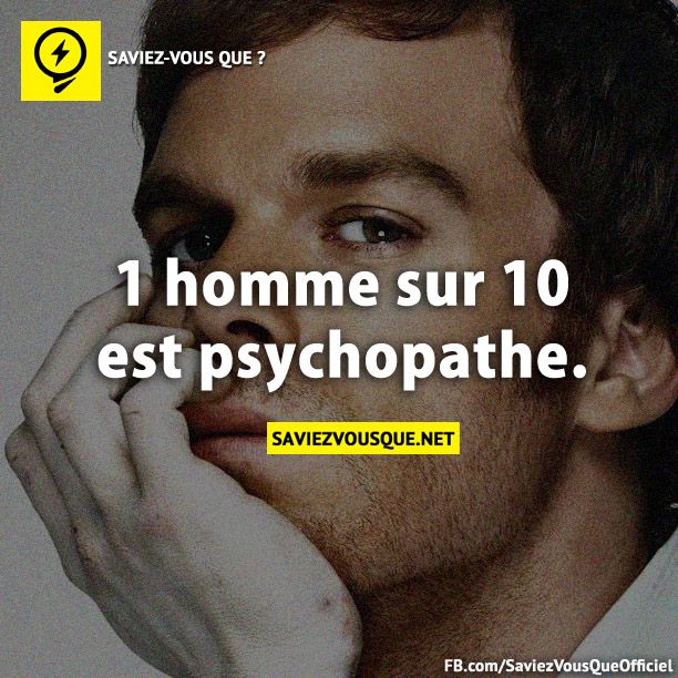 1 homme sur 10 est psychopathe.