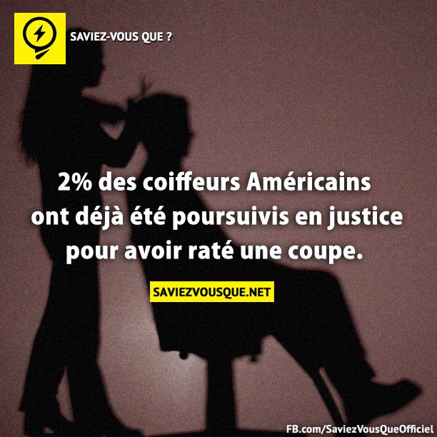 2% des coiffeurs Américains ont déjà été poursuivis en justice pour avoir raté une coupe.