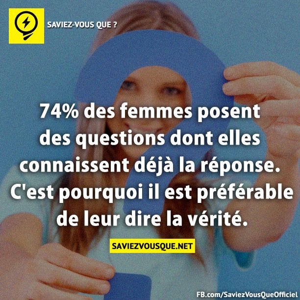 74% des femmes posent des questions dont elles connaissent déjà la réponse. C&#039;est pourquoi il est préférable de leur dire la vérité.