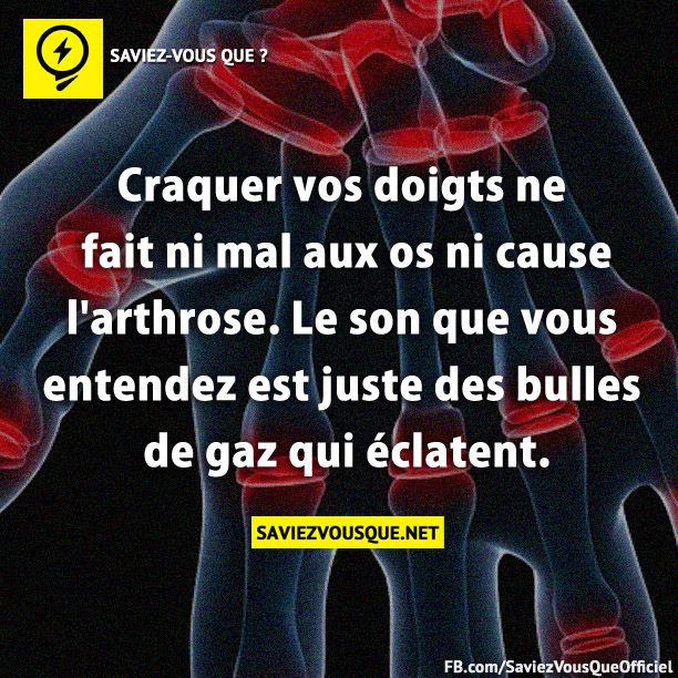 Craquer vos doigts ne fait ni mal aux os ni cause l&#039;arthrose. Le son que vous entendez est juste des bulles de gaz qui éclatent.