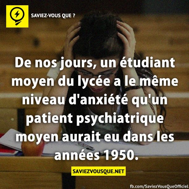 De nos jours, un étudiant moyen du lycée a le même niveau d&#039;anxiété qu&#039;un patient psychiatrique moyen aurait eu dans les années 1950.