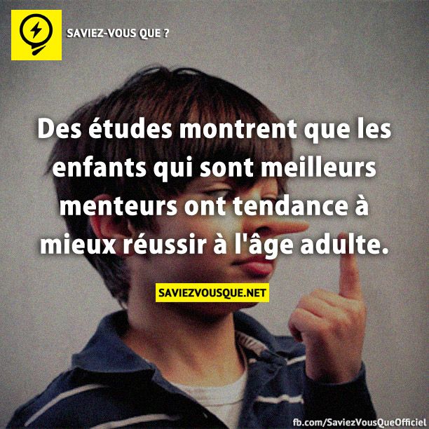 Des études montrent que les enfants qui sont meilleurs menteurs ont tendance à mieux réussir à l&#039;âge adulte.