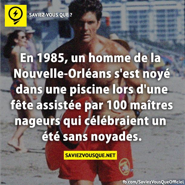 En 1985, un homme de la Nouvelle-Orléans s&#039;est noyé dans une piscine lors d&#039;une fête assistée par 100 maîtres nageurs qui célébraient un été sans noyades.