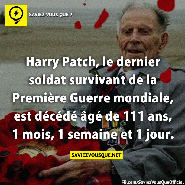 Harry Patch, le dernier soldat survivant de la Première Guerre mondiale, est décédé âgé de 111 ans, 1 mois, 1 semaine et 1 jour.