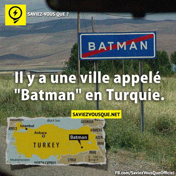 Il y a une ville appelé "Batman" en Turquie.