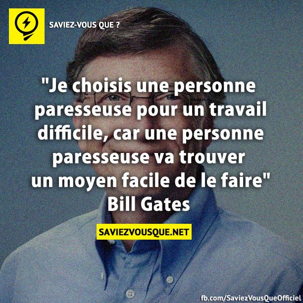 &quot;Je choisis une personne paresseuse pour un travail difficile, car une personne paresseuse va trouver un moyen facile de le faire&quot;Bill Gates