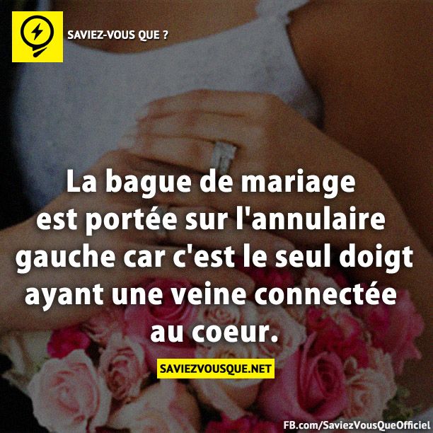 La bague de mariage est portée sur l&#039;annulaire gauche car c&#039;est le seul doigt ayant une veine connectée au coeur.