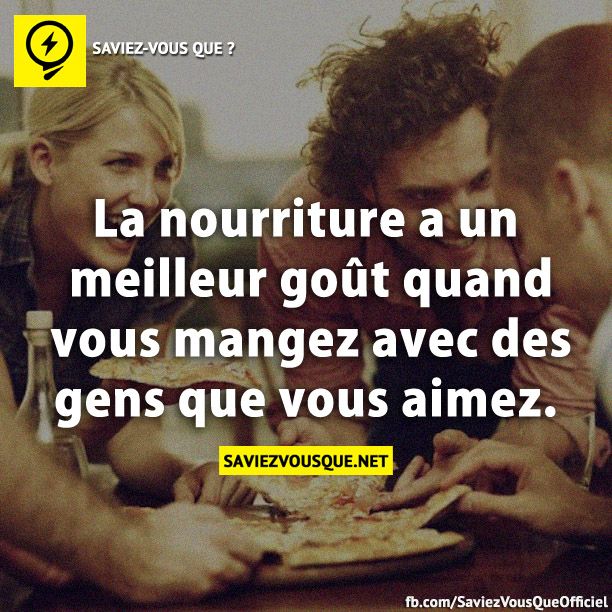 La nourriture a un meilleur goût quand vous mangez avec des gens que vous aimez.