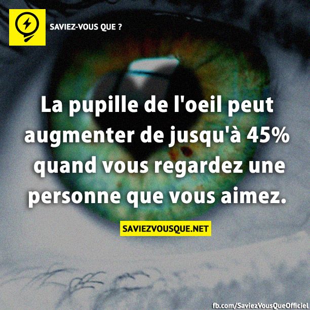 La pupille de l&#039;oeil peut augmenter de jusqu&#039;à 45% quand vous regardez une personne que vous aimez.