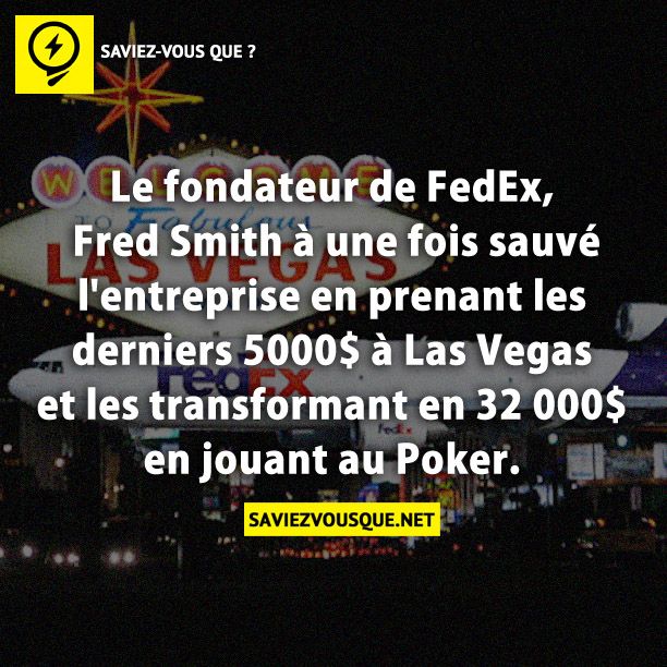 Le fondateur de FedEx, Fred Smith à une fois sauvé l&#039;entreprise en prenant les derniers 5000$ à Las Vegas et les transformant en 32 000$ en jouant au Poker.