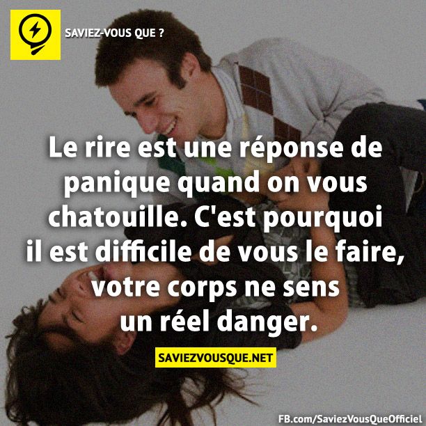 Le rire est une réponse de panique quand on vous chatouille. C&#039;est pourquoi il est difficile de vous le faire, votre corps ne sens un réel danger.