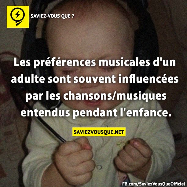 Les préférences musicales d&#039;un adulte sont souvent influencées par les chansons/musiques entendus pendant l&#039;enfance.