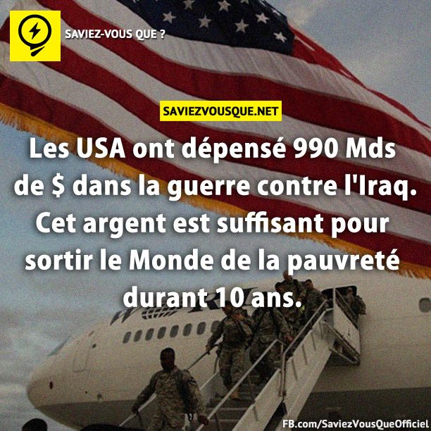 Les USA ont dépensé 990 Mds de $ dans la guerre contre l&#039;Iraq. Cet argent est suffisant pour sortir le Monde de la pauvreté durant 10 ans.
