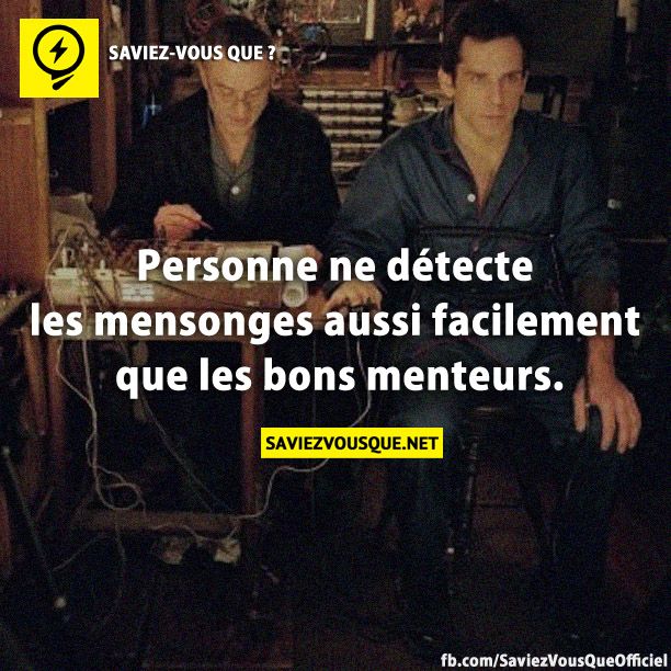 Personne ne détecte les mensonges aussi facilement que les bons menteurs.
