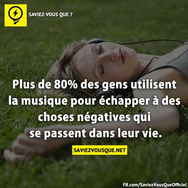Plus de 80% des gens utilisent la musique pour échapper à des choses négatives qui se passent dans leur vie.