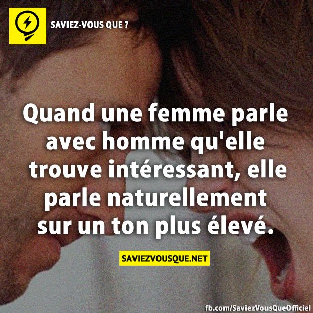 Quand une femme parle avec homme qu&#039;elle trouve intéressant, elle parle naturellement sur un ton plus élevé.