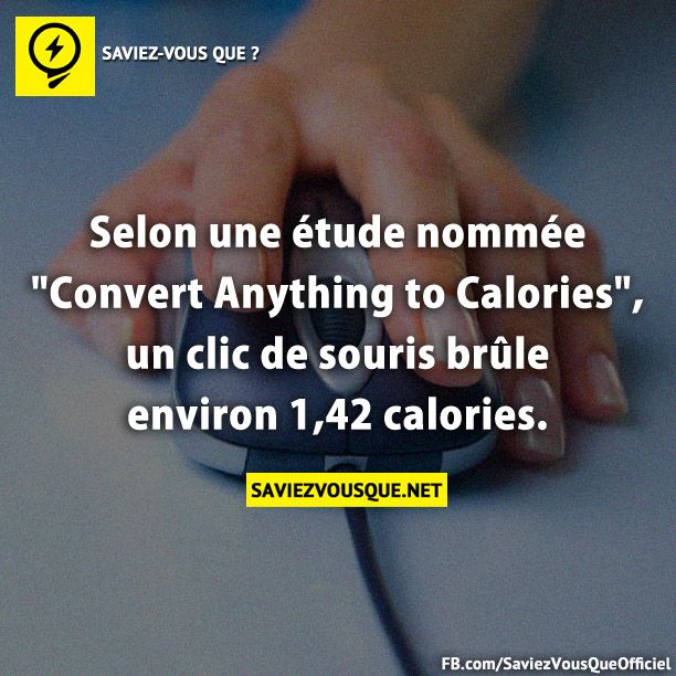 Selon une étude nommée &quot;Convert Anything to Calories&quot;, un clic de souris brûle environ 1,42 calories.