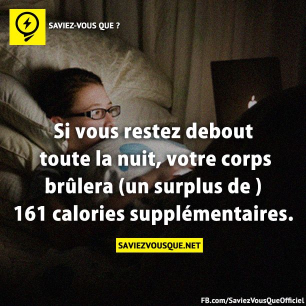 Si vous restez debout toute la nuit, votre corps brûlera (un surplus de ) 161 calories supplémentaires.