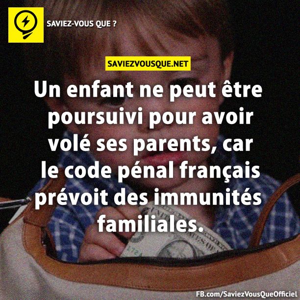 Un enfant ne peut être poursuivi pour avoir volé ses parents, car le code pénal français prévoit des immunités familiales.
